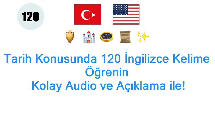 Tarih Konusunda 120 İngilizce Kelime Öğrenin: Kolay Audio ve Açıklama ile!
